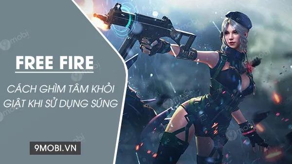 Bí quyết kiểm soát độ giật khi bắn súng trong Free Fire