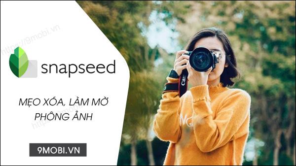 Hướng dẫn xóa phông ảnh bằng Snapseed trên điện thoại cực kỳ đơn giản