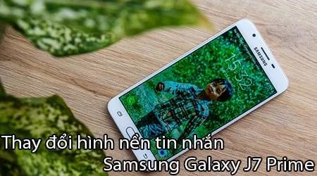 Cách thay đổi hình nền tin nhắn trên Samsung Galaxy J7 Prime dễ dàng và nhanh chóng.