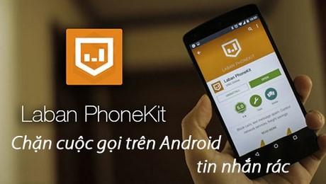 Hướng dẫn chặn cuộc gọi và tin nhắn rác trên Android bằng Laban Phonekit