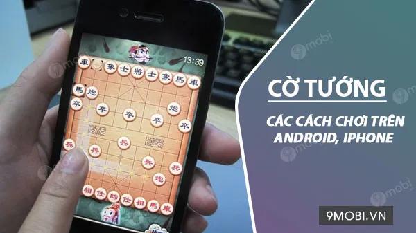 Khám phá các phương pháp chơi cờ tướng trên điện thoại Android và iPhone, mang đến cho bạn những giây phút giải trí đầy thú vị.