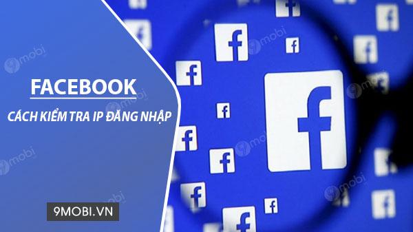 Hướng dẫn chi tiết cách xem địa chỉ IP đăng nhập Facebook trên điện thoại iOS và Android