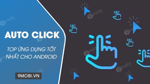 5 Ứng Dụng Auto Click Android Đáng Dùng Nhất