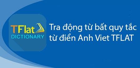 Khám phá bảng động từ bất quy tắc Anh - Việt đầy đủ cùng từ điển TFLAT