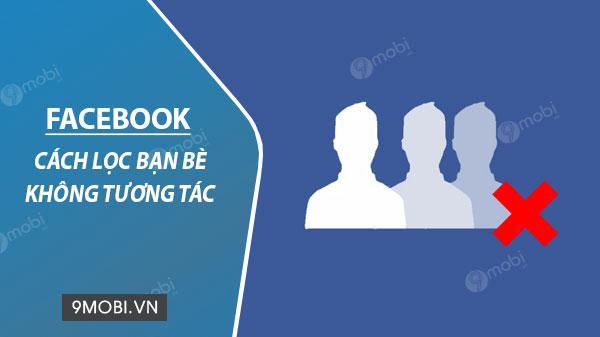 Mẹo tinh giản danh sách bạn bè ít tương tác trên Facebook bằng điện thoại