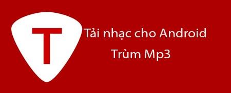 Tải nhạc chất lượng cao cho Android qua Trùm MP3, mang đến cho bạn những bản nhạc yêu thích ngay trên thiết bị di động.