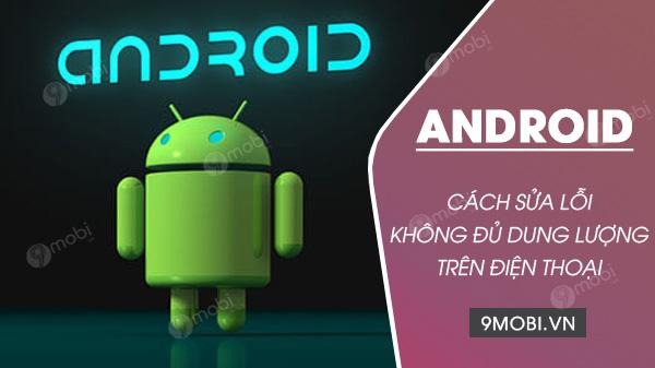 Cách khắc phục lỗi thiếu dung lượng trên điện thoại Android