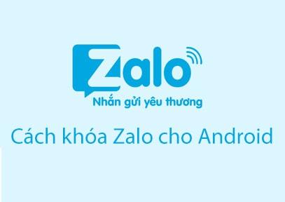 Hướng dẫn khóa Zalo trên Android: Bảo mật ứng dụng không cần cài thêm phần mềm