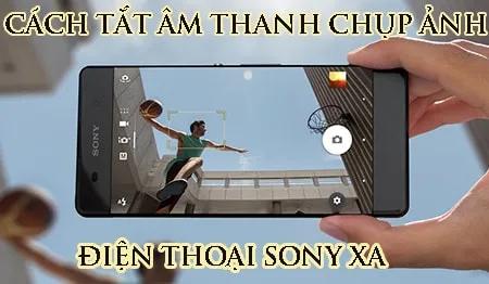 Hướng dẫn tắt tiếng chụp ảnh trên điện thoại Sony XA một cách dễ dàng