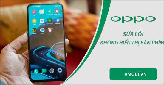 Hướng dẫn khắc phục lỗi không hiển thị bàn phím trên Oppo