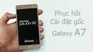 Cách khôi phục cài đặt gốc cho dòng Samsung Galaxy A7, A5, A8 đơn giản, hiệu quả
