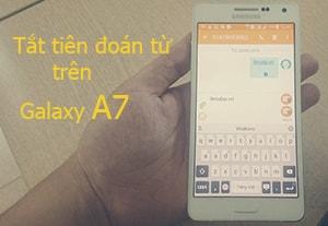 Hướng dẫn tắt tính năng tiên đoán từ trên các dòng Samsung Galaxy A7, A5, A8.