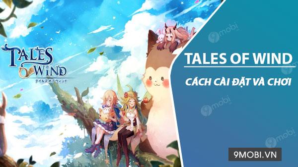 Hướng dẫn cài đặt và trải nghiệm Tales of Wind trên Android và iOS