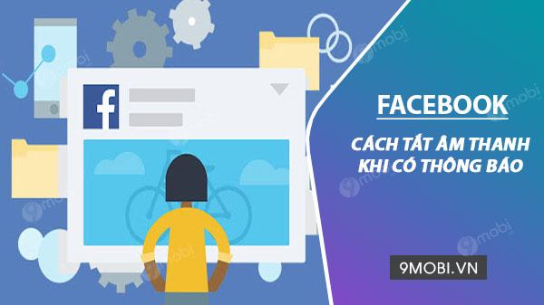 Cách tắt âm thanh thông báo và tin nhắn trên Facebook một cách dễ dàng