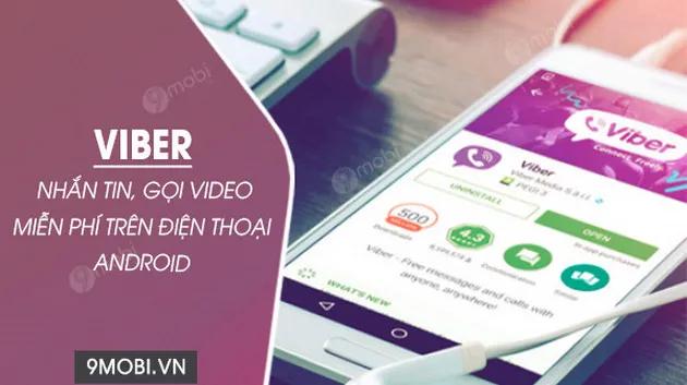 Trải nghiệm Viber trên Android - Ứng dụng nhắn tin và gọi video chất lượng cao hoàn toàn miễn phí