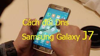 Cách thay đổi DNS trên Samsung Galaxy J7, J5