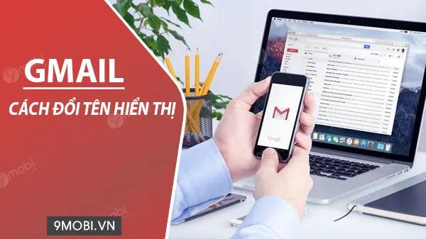 Hướng dẫn thay đổi tên hiển thị trong Gmail trên điện thoại một cách dễ dàng và nhanh chóng.