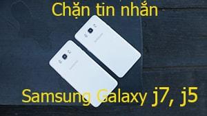 Hướng dẫn chặn tin nhắn không mong muốn trên Samsung Galaxy J7 và J5