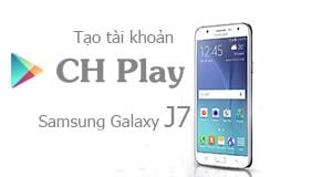 Hướng dẫn tạo tài khoản CH Play trên Samsung Galaxy J7, J5