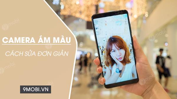 Khắc phục camera điện thoại bị ám màu - Giải pháp nào hiệu quả nhất?