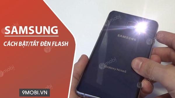 Hướng dẫn cách bật và tắt đèn Flash trên điện thoại Samsung.