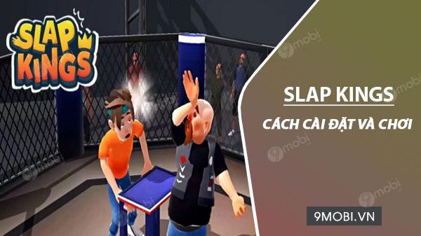 Hướng dẫn chi tiết cách tải và trải nghiệm Slap Kings