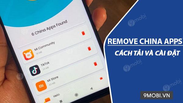 Hướng dẫn tải và cài đặt Remove China Apps khi ứng dụng bị gỡ khỏi CH Play