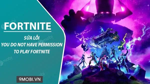 Hướng dẫn khắc phục lỗi "You do not have permission to play Fortnite" hiệu quả
