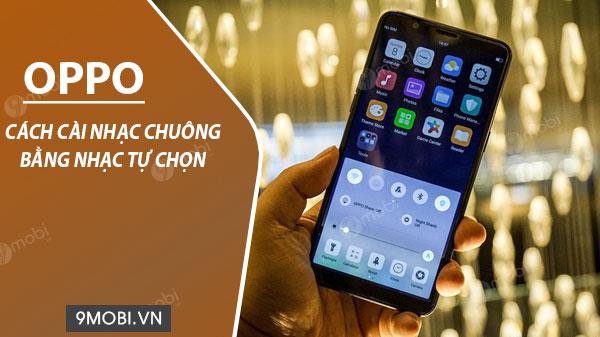 Hướng dẫn tùy chỉnh nhạc chuông Oppo từ kho nhạc cá nhân
