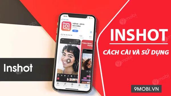 Hướng Dẫn Cài Đặt và Sử Dụng InShot