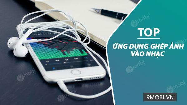 Danh sách các ứng dụng ghép ảnh vào nhạc cho điện thoại Android, iPhone