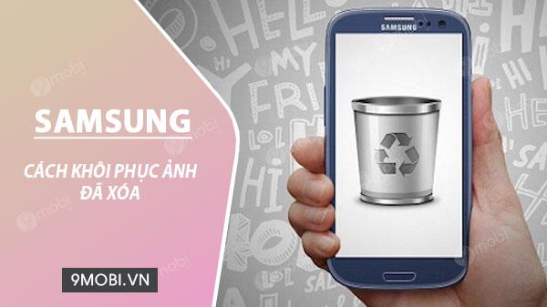 Cách phục hồi ảnh đã bị xóa trên điện thoại Samsung.