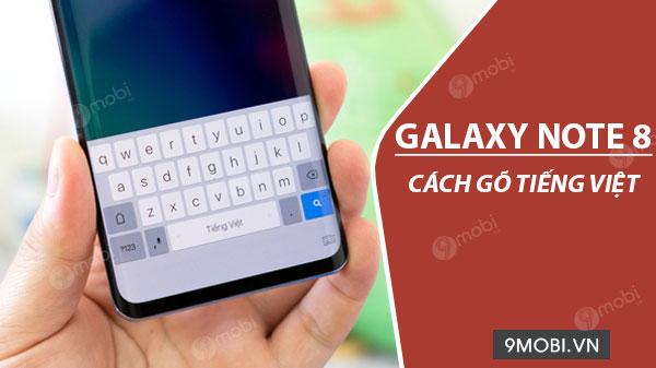 Cách nhắn tin và gõ tiếng Việt dễ dàng trên Samsung Galaxy Note 8
