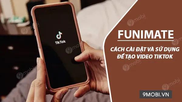 Hướng dẫn chi tiết cách cài đặt và sử dụng Funimate để sáng tạo video TikTok chuyên nghiệp