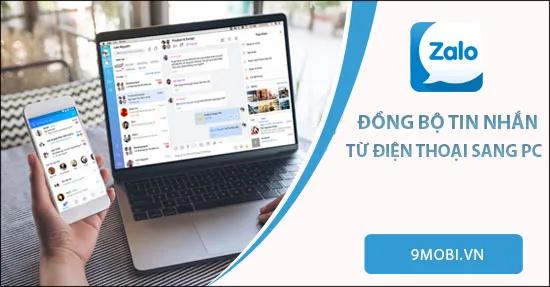 Hướng dẫn chi tiết cách đồng bộ tin nhắn Zalo từ điện thoại sang máy tính