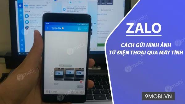 Hướng dẫn gửi hình ảnh từ điện thoại sang máy tính qua Zalo, truyền tệp siêu nhanh