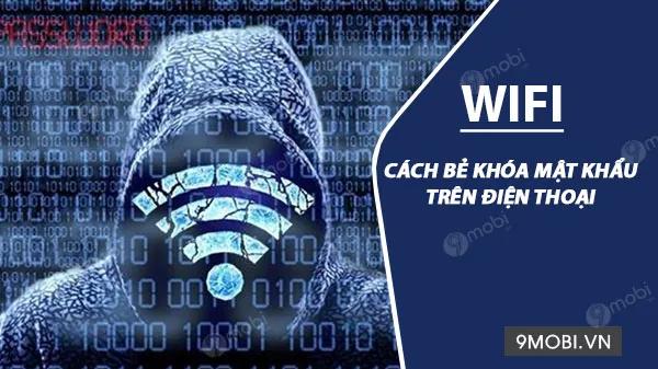 Cách mở khóa mật khẩu Wifi trên điện thoại Android mà không cần sử dụng phần mềm.