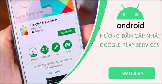 Hướng dẫn chi tiết cập nhật Google Play Services trên các thiết bị Android.