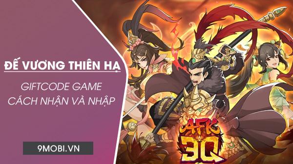 Tổng hợp mã Code game AFK 3Q Đế Vương Thiên Hạ mới nhất 2024