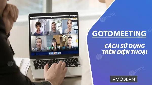 Hướng dẫn sử dụng GoToMeeting trên điện thoại