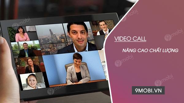 Cách nâng cao chất lượng cuộc gọi video