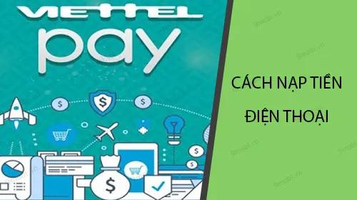 Hướng dẫn chi tiết cách nạp tiền điện thoại qua Viettel Pay