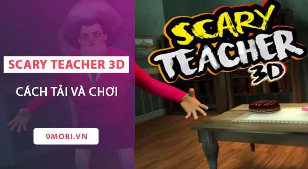 Hướng dẫn chi tiết cách tải và trải nghiệm Scary Teacher 3D
