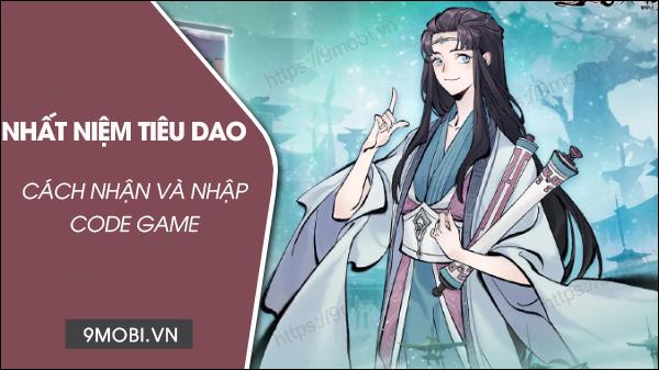 Bộ sưu tập Code Nhất Niệm Tiêu Dao 2023 đầy đủ và cập nhật nhất