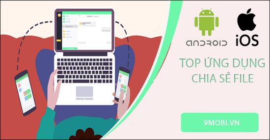 Top các ứng dụng chia sẻ file hiệu quả nhất