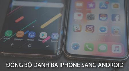 Hướng dẫn chi tiết cách chuyển danh bạ từ iPhone sang Android