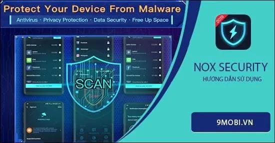 Hướng dẫn chi tiết cách sử dụng Nox Security để bảo vệ điện thoại