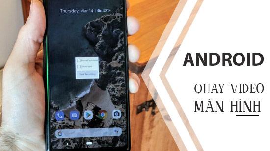 Hướng dẫn chi tiết cách quay phim màn hình trên Android Q