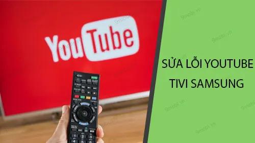 Khắc phục các lỗi Youtube phổ biến trên Smart TV Samsung
