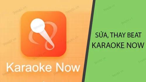 Hướng dẫn chỉnh sửa và thay đổi nhạc beat trong Karaoke Now